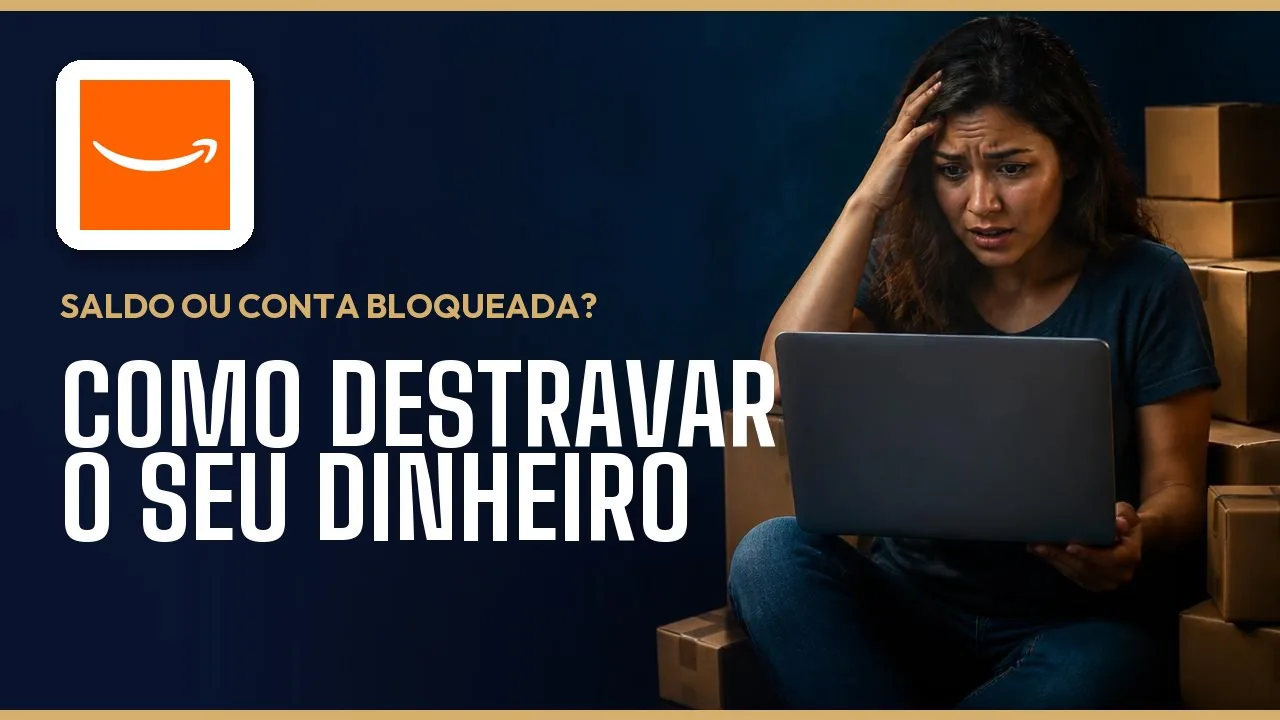 Amazon bloqueou seu saldo? O que fazer quando o dinheiro do vendedor ou do afiliado fica retido