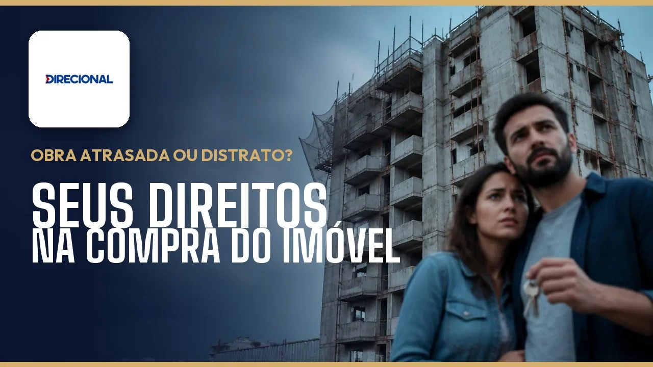 Direcional Engenharia: atraso na entrega, distrato e vícios no imóvel — o que fazer