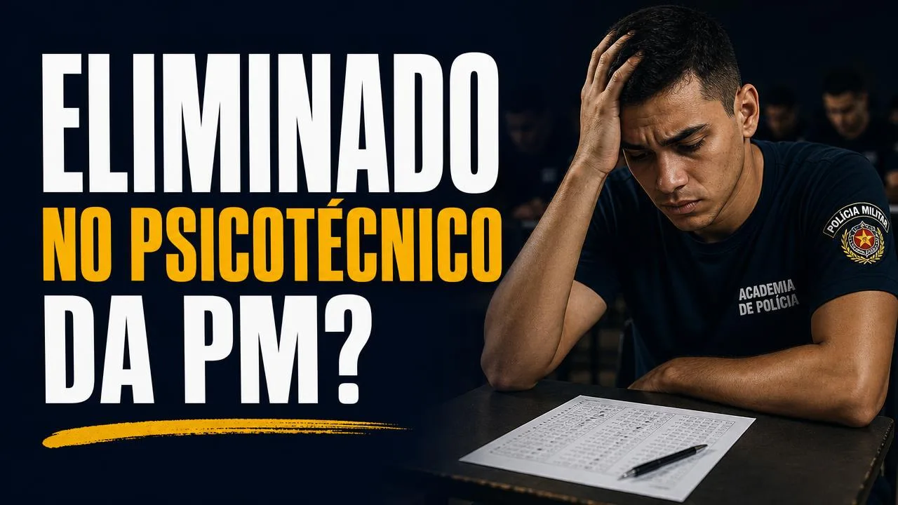 Eliminado no psicotécnico da PM ou do Bombeiro Militar: o que fazer agora