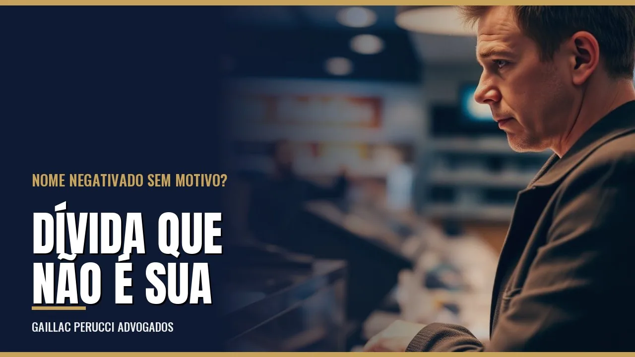 Negativação indevida: nome sujo por dívida que não é sua