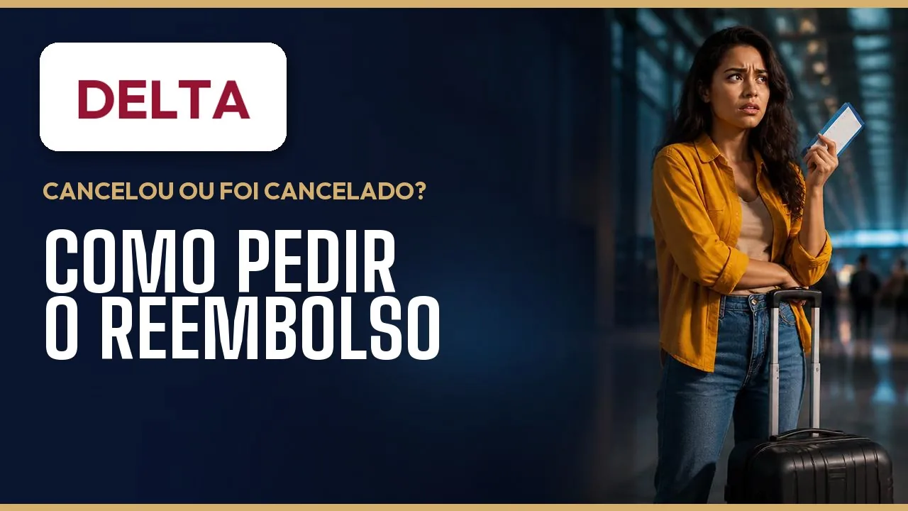 Delta Air Lines: Reembolso de Passagem, Cancelamento e Seus Direitos