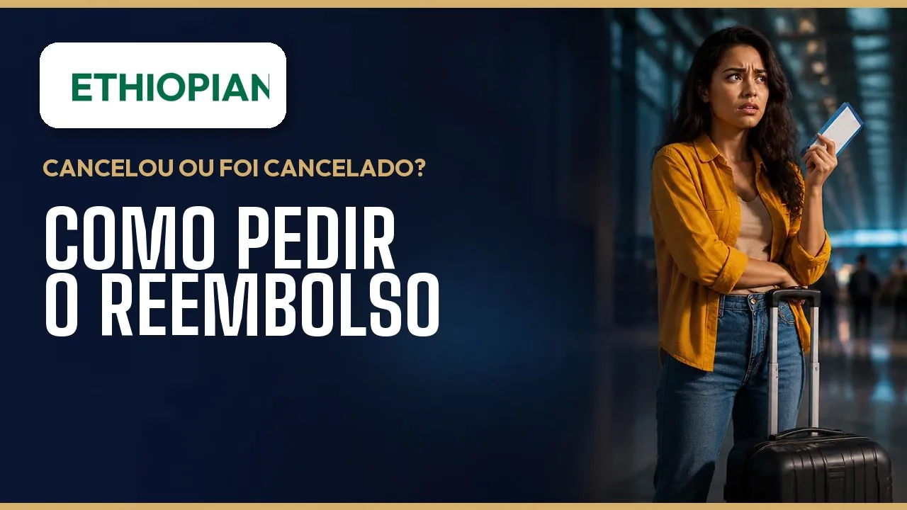 Ethiopian Airlines: Reembolso de Passagem, Cancelamento e Seus Direitos