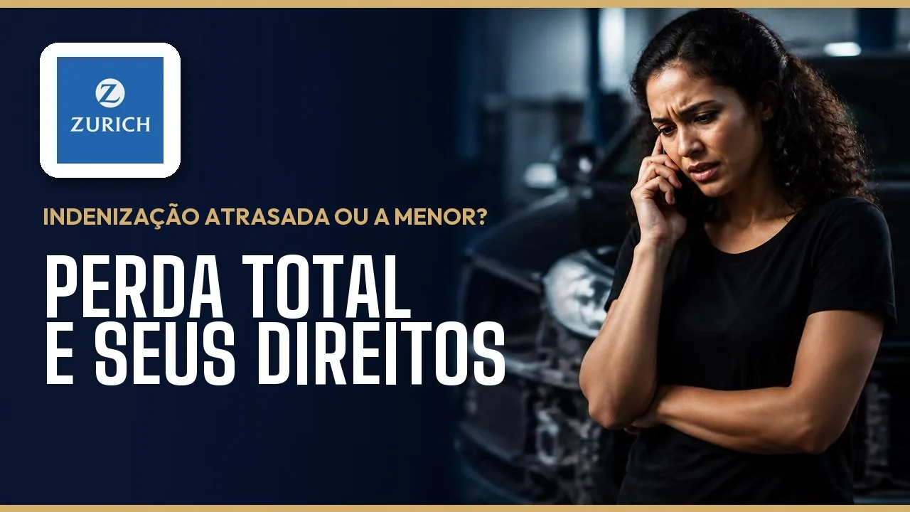 Indenização atrasada ou abaixo da tabela na Zurich Seguros: perda total e seus direitos