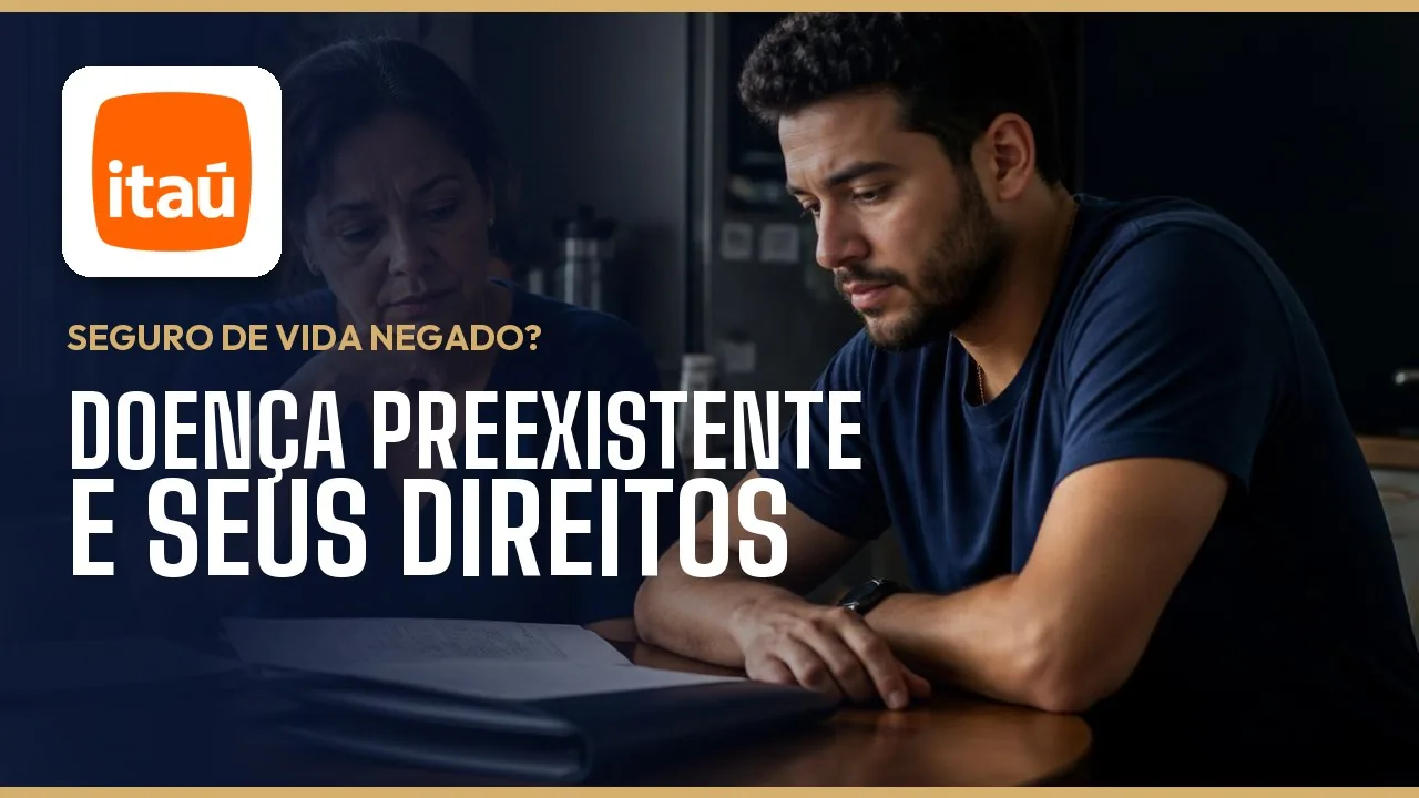 Seguro de vida negado pela Itaú Vida e Previdência? Doença preexistente, carência e o que fazer