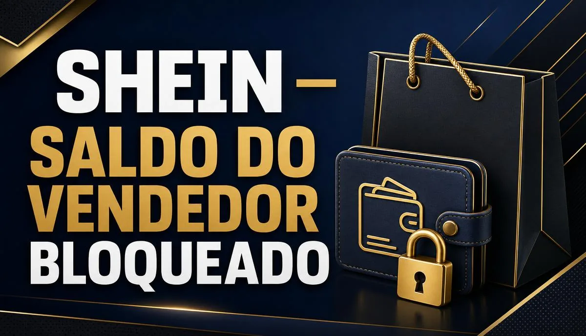 Shein bloqueou o saldo do vendedor: retenção de repasse no marketplace